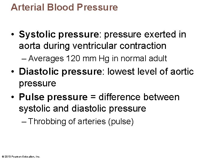 Arterial Blood Pressure • Systolic pressure: pressure exerted in aorta during ventricular contraction –