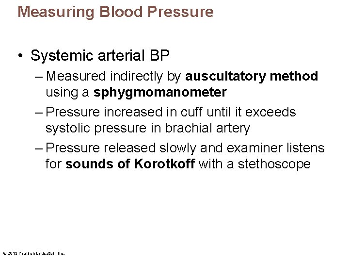 Measuring Blood Pressure • Systemic arterial BP – Measured indirectly by auscultatory method using