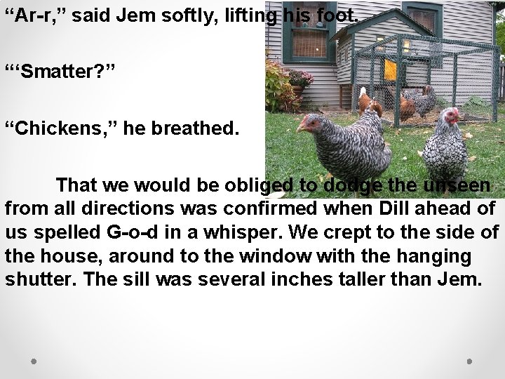 “Ar-r, ” said Jem softly, lifting his foot. “‘Smatter? ” “Chickens, ” he breathed.