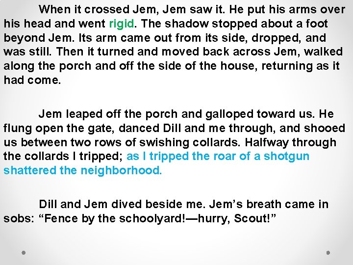 When it crossed Jem, Jem saw it. He put his arms over his head