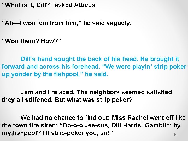 “What is it, Dill? ” asked Atticus. “Ah—I won ‘em from him, ” he