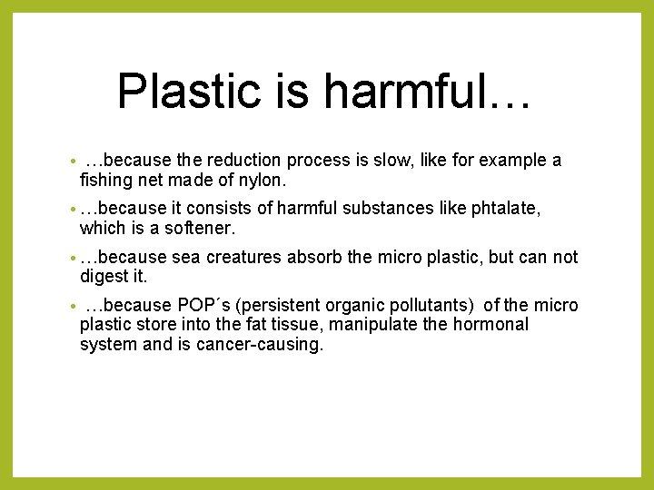 Plastic is harmful… • …because the reduction process is slow, like for example a