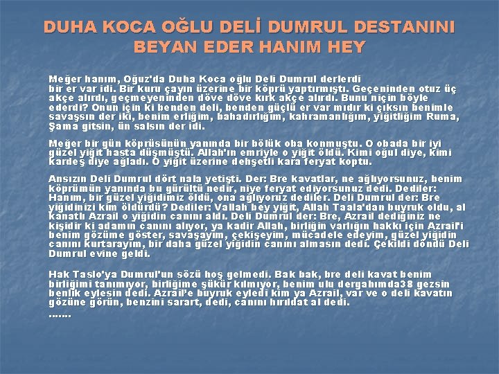 DUHA KOCA OĞLU DELİ DUMRUL DESTANINI BEYAN EDER HANIM HEY Meğer hanım, Oğuz'da Duha