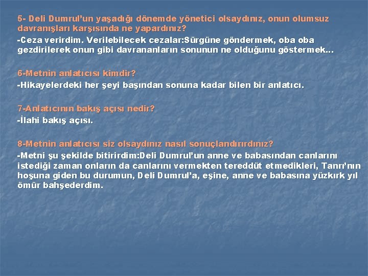 5 - Deli Dumrul’un yaşadığı dönemde yönetici olsaydınız, onun olumsuz davranışları karşısında ne yapardınız?