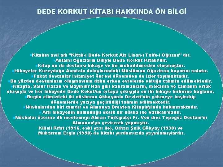 DEDE KORKUT KİTABI HAKKINDA ÖN BİLGİ n. Kitabın asıl adı "Kitab-ı Dede Korkut Ala