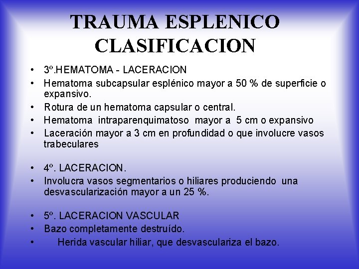 TRAUMA ESPLENICO CLASIFICACION • 3º. HEMATOMA - LACERACION • Hematoma subcapsular esplénico mayor a