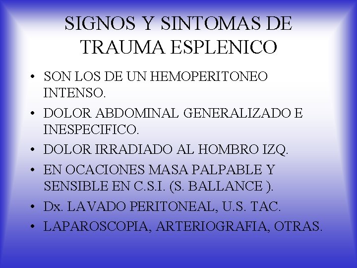 SIGNOS Y SINTOMAS DE TRAUMA ESPLENICO • SON LOS DE UN HEMOPERITONEO INTENSO. •