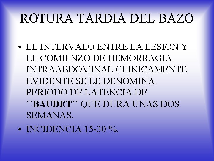 ROTURA TARDIA DEL BAZO • EL INTERVALO ENTRE LA LESION Y EL COMIENZO DE