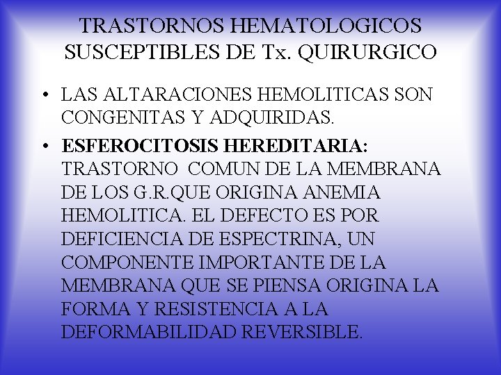 TRASTORNOS HEMATOLOGICOS SUSCEPTIBLES DE Tx. QUIRURGICO • LAS ALTARACIONES HEMOLITICAS SON CONGENITAS Y ADQUIRIDAS.