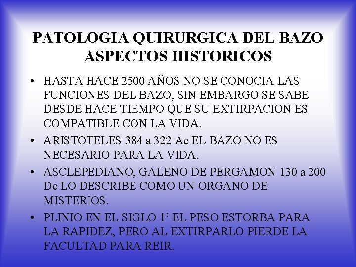 PATOLOGIA QUIRURGICA DEL BAZO ASPECTOS HISTORICOS • HASTA HACE 2500 AÑOS NO SE CONOCIA