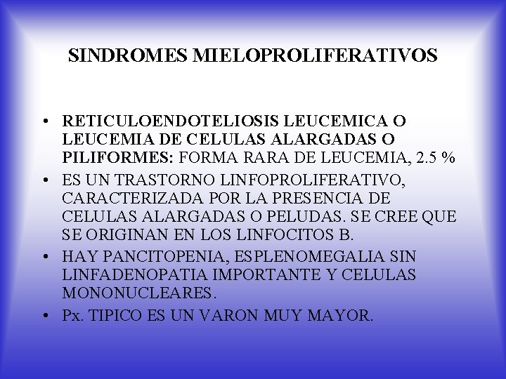 SINDROMES MIELOPROLIFERATIVOS • RETICULOENDOTELIOSIS LEUCEMICA O LEUCEMIA DE CELULAS ALARGADAS O PILIFORMES: FORMA RARA