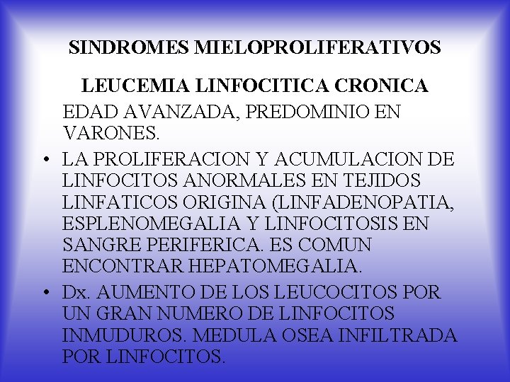 SINDROMES MIELOPROLIFERATIVOS LEUCEMIA LINFOCITICA CRONICA EDAD AVANZADA, PREDOMINIO EN VARONES. • LA PROLIFERACION Y