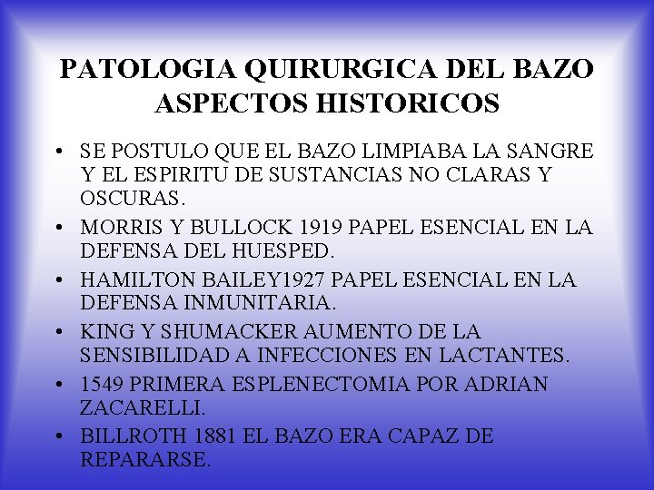 PATOLOGIA QUIRURGICA DEL BAZO ASPECTOS HISTORICOS • SE POSTULO QUE EL BAZO LIMPIABA LA