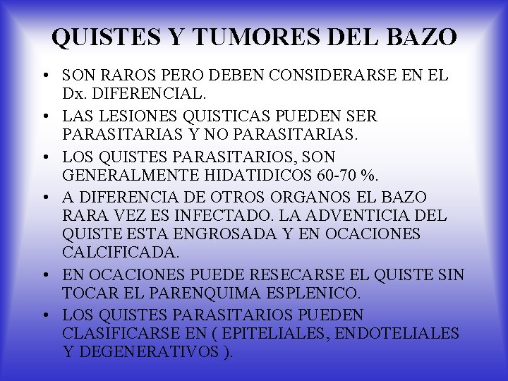 QUISTES Y TUMORES DEL BAZO • SON RAROS PERO DEBEN CONSIDERARSE EN EL Dx.