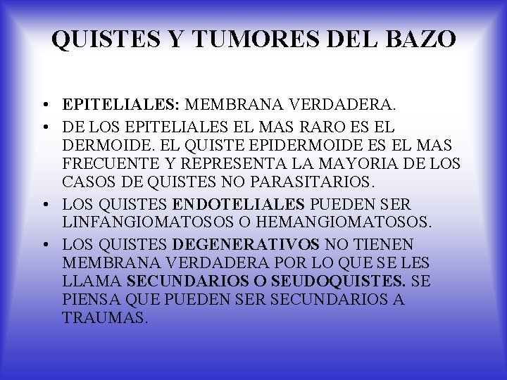 QUISTES Y TUMORES DEL BAZO • EPITELIALES: MEMBRANA VERDADERA. • DE LOS EPITELIALES EL