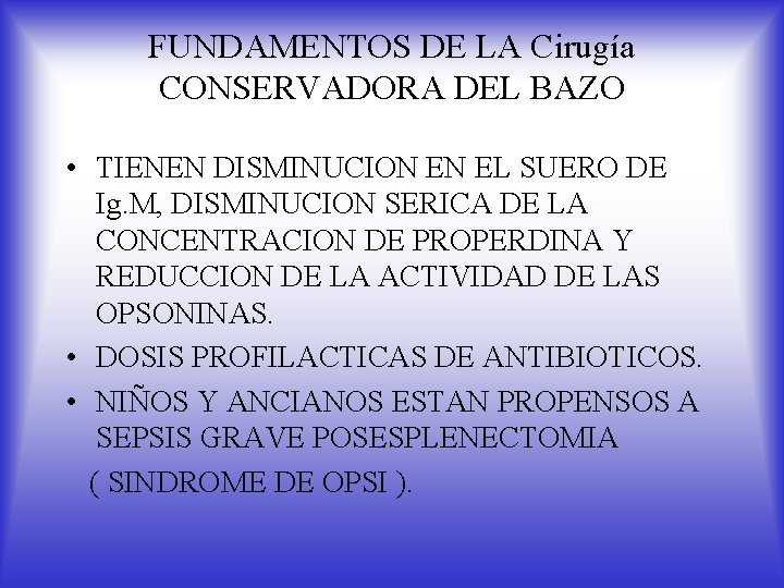 FUNDAMENTOS DE LA Cirugía CONSERVADORA DEL BAZO • TIENEN DISMINUCION EN EL SUERO DE