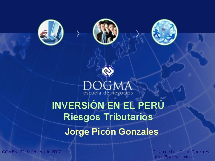 INVERSIÓN EN EL PERÚ Riesgos Tributarios Jorge Picón Gonzales COMEX, 22 de febrero de
