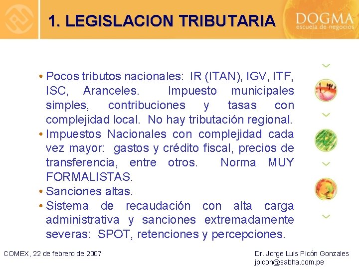 1. LEGISLACION TRIBUTARIA • Pocos tributos nacionales: IR (ITAN), IGV, ITF, ISC, Aranceles. Impuesto