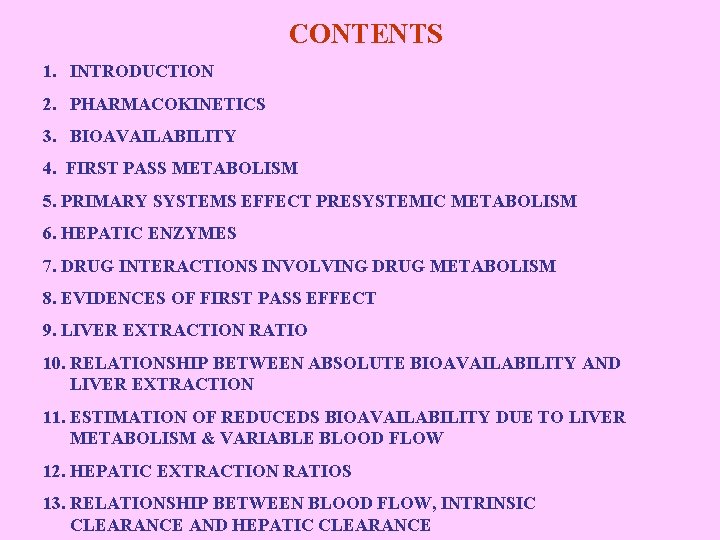 CONTENTS 1. INTRODUCTION 2. PHARMACOKINETICS 3. BIOAVAILABILITY 4. FIRST PASS METABOLISM 5. PRIMARY SYSTEMS