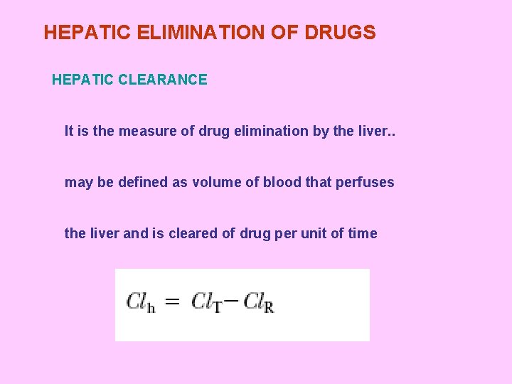 HEPATIC ELIMINATION OF DRUGS HEPATIC CLEARANCE It is the measure of drug elimination by