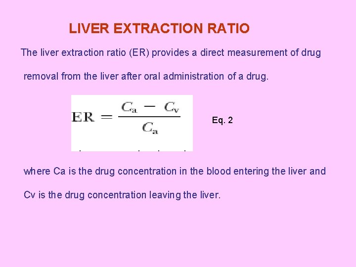 LIVER EXTRACTION RATIO The liver extraction ratio (ER) provides a direct measurement of drug