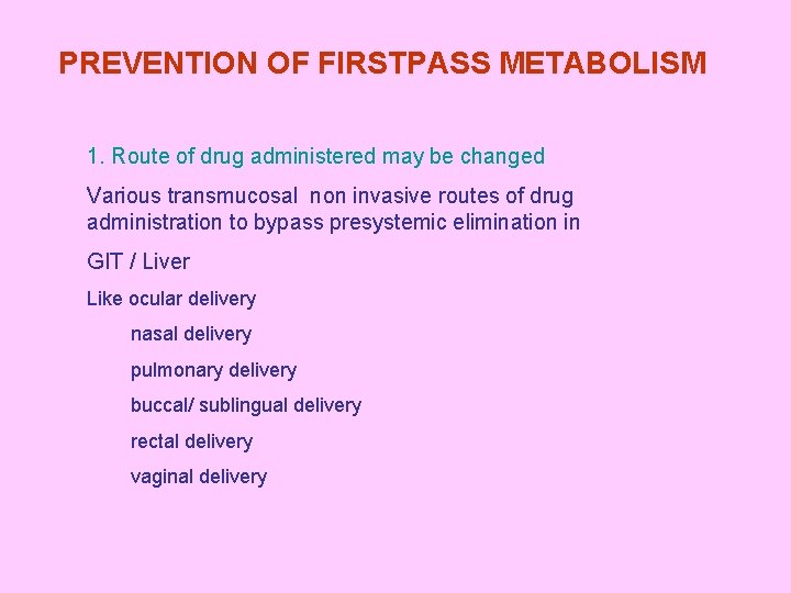 PREVENTION OF FIRSTPASS METABOLISM 1. Route of drug administered may be changed Various transmucosal