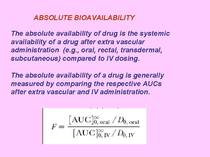 ABSOLUTE BIOAVAILABILITY The absolute availability of drug is the systemic availability of a drug