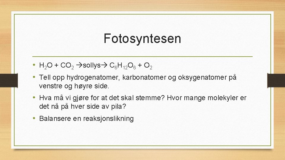 Fotosyntesen • H 2 O + CO 2 sollys C 6 H 12 O