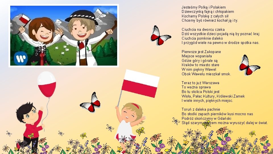 Jesteśmy Polką i Polakiem Dziewczynką fajną i chłopakiem Kochamy Polskę z całych sił Chcemy