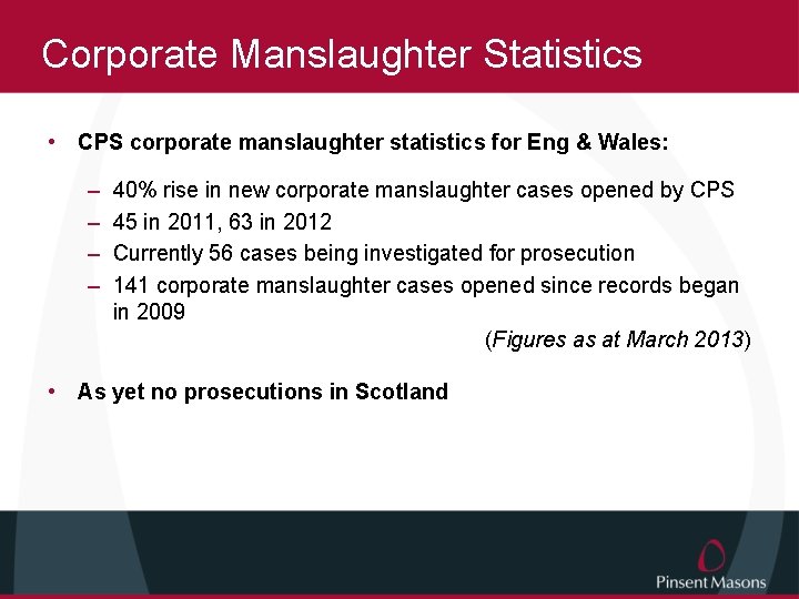 Corporate Manslaughter Statistics • CPS corporate manslaughter statistics for Eng & Wales: – –