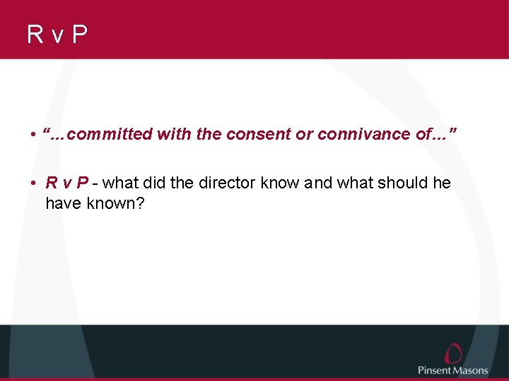 Rv. P • “…committed with the consent or connivance of…” • R v P