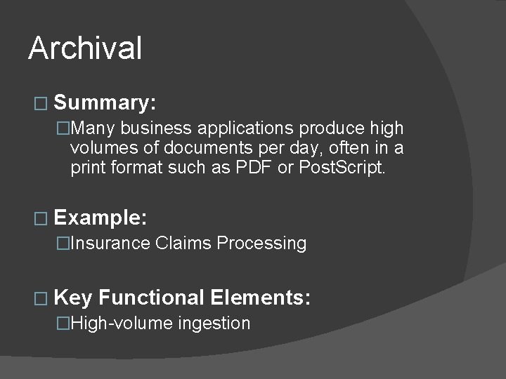Archival � Summary: �Many business applications produce high volumes of documents per day, often