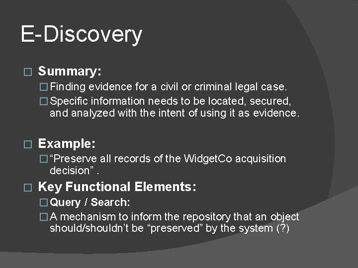 E-Discovery � Summary: � Finding evidence for a civil or criminal legal case. �