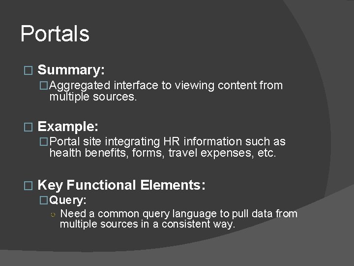 Portals � Summary: �Aggregated interface to viewing content from multiple sources. � Example: �Portal