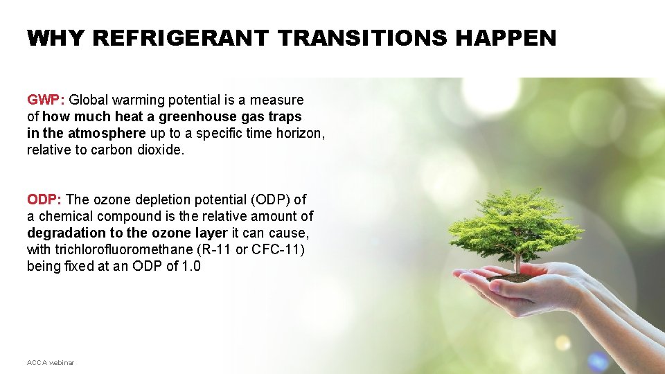 WHY REFRIGERANT TRANSITIONS HAPPEN GWP: Global warming potential is a measure of how much