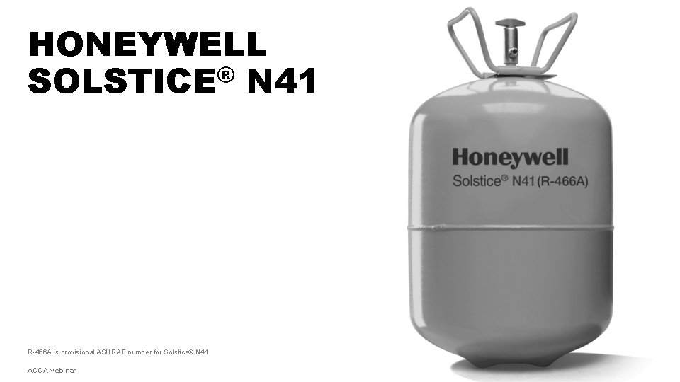 HONEYWELL SOLSTICE® N 41 R-466 A is provisional ASHRAE number for Solstice® N 41