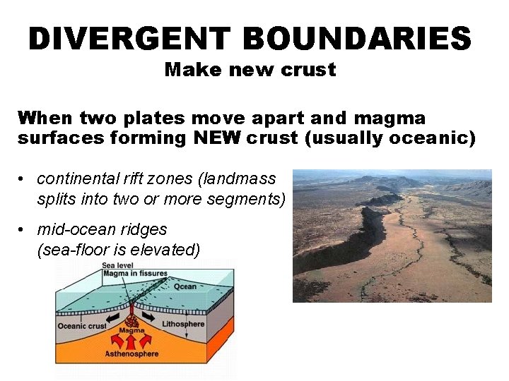 DIVERGENT BOUNDARIES Make new crust When two plates move apart and magma surfaces forming