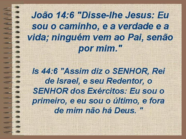 João 14: 6 "Disse-lhe Jesus: Eu sou o caminho, e a verdade e a