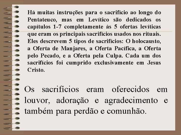 Há muitas instruções para o sacrifício ao longo do Pentateuco, mas em Levítico são