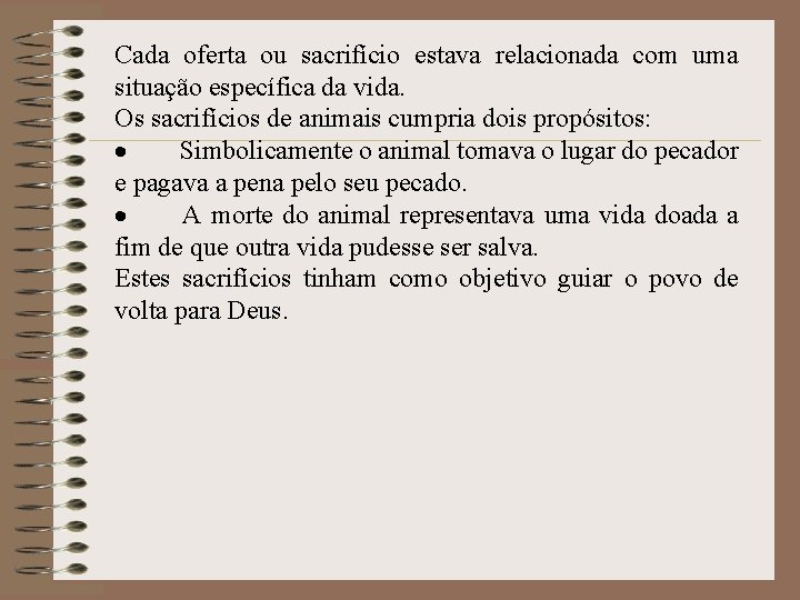 Cada oferta ou sacrifício estava relacionada com uma situação específica da vida. Os sacrifícios