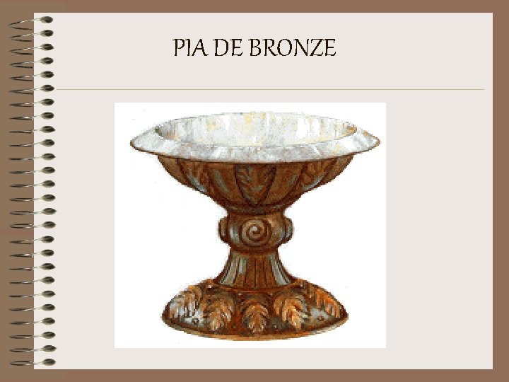 PIA DE BRONZE 