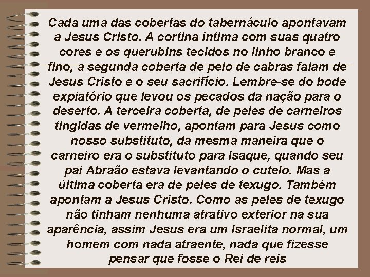 Cada uma das cobertas do tabernáculo apontavam a Jesus Cristo. A cortina íntima com