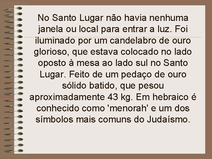 No Santo Lugar não havia nenhuma janela ou local para entrar a luz. Foi