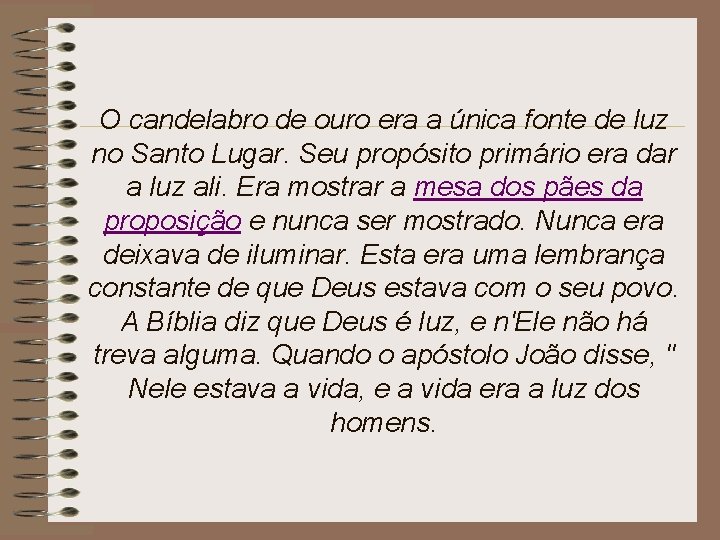 O candelabro de ouro era a única fonte de luz no Santo Lugar. Seu