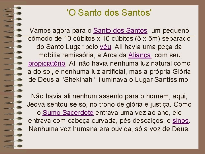 'O Santo dos Santos' Vamos agora para o Santo dos Santos, um pequeno cômodo