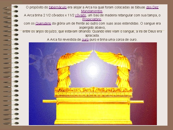 O propósito do tabernáculo era alojar a Arca na qual foram colocadas as tábuas