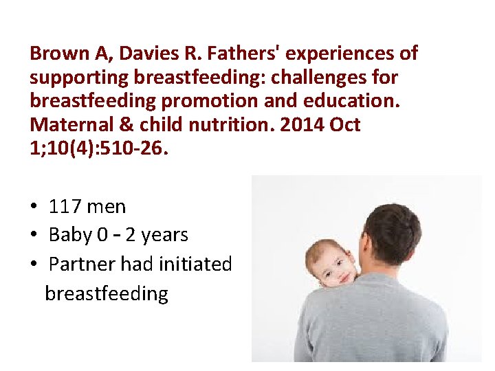 Brown A, Davies R. Fathers' experiences of supporting breastfeeding: challenges for breastfeeding promotion and Brown A, Davies R. Fathers' experiences of supporting breastfeeding: challenges for breastfeeding promotion and