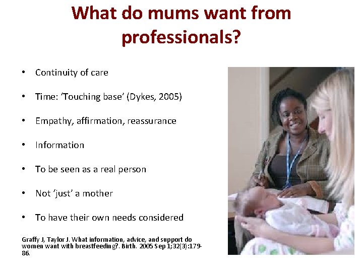 What do mums want from professionals? • Continuity of care • Time: ‘Touching base’ What do mums want from professionals? • Continuity of care • Time: ‘Touching base’