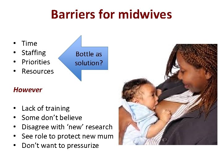 Barriers for midwives • • Time Staffing Priorities Resources Bottle as solution? However • Barriers for midwives • • Time Staffing Priorities Resources Bottle as solution? However •