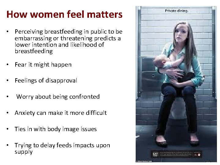 How women feel matters • Perceiving breastfeeding in public to be embarrassing or threatening How women feel matters • Perceiving breastfeeding in public to be embarrassing or threatening